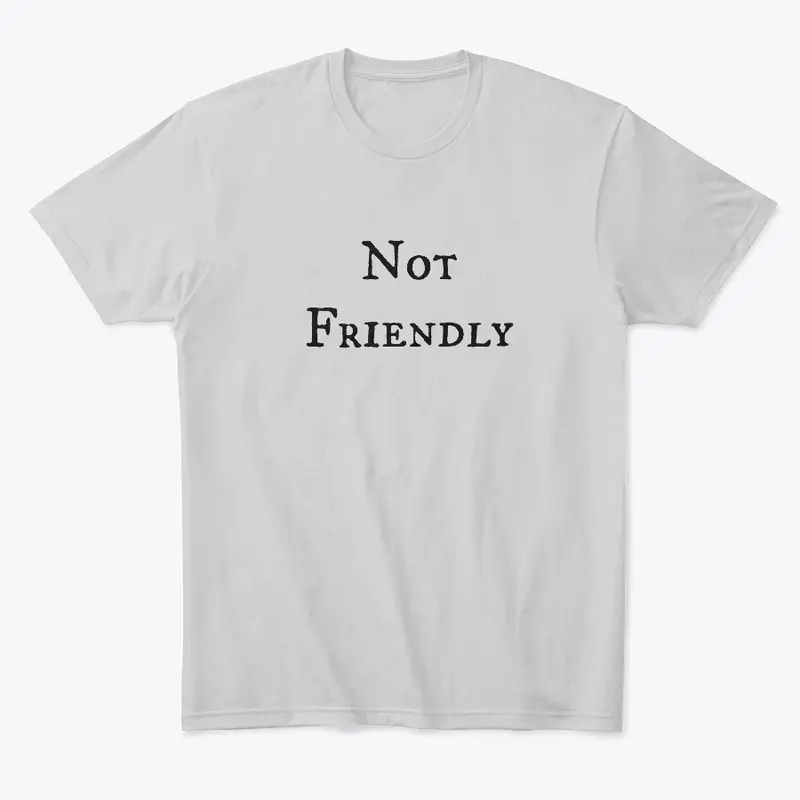 Not Friendly shirts for the whole family