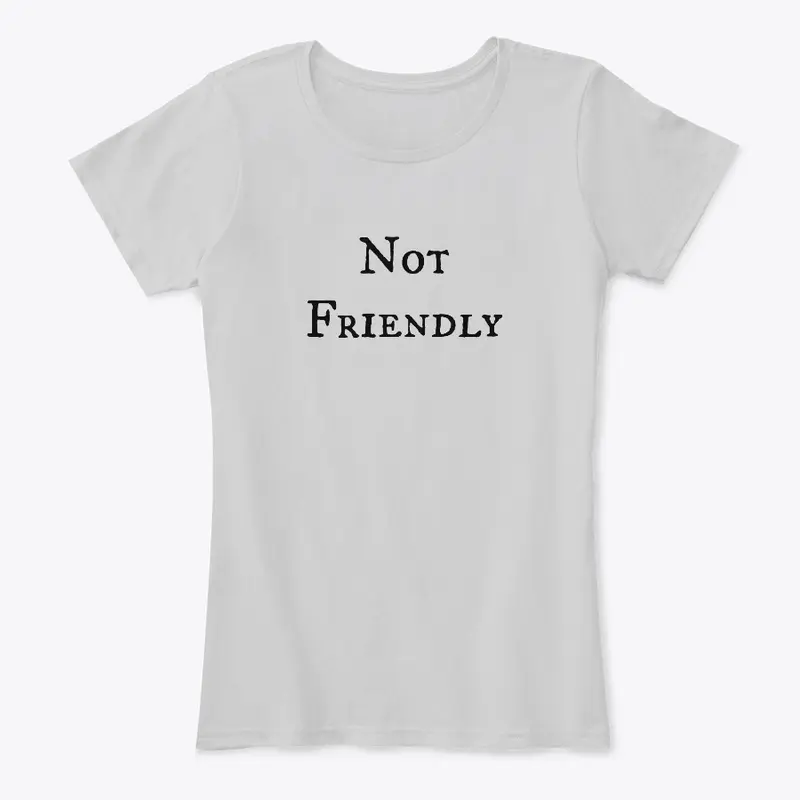 Not Friendly shirts for the whole family